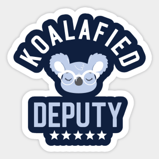 Koalafied Deputy - Funny Gift Idea for Deputies Sticker